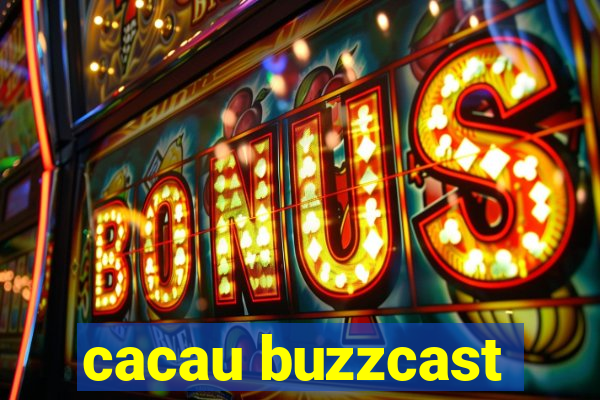 cacau buzzcast